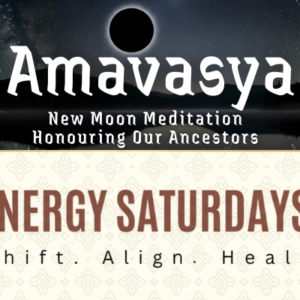 Amavasya + Energy Saturdays